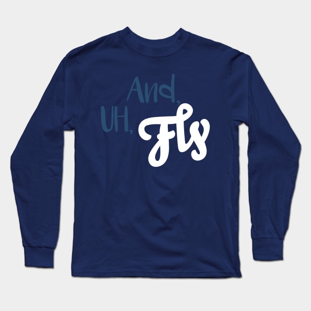 And, Uh, Fly Long Sleeve T-Shirt by Parkeit